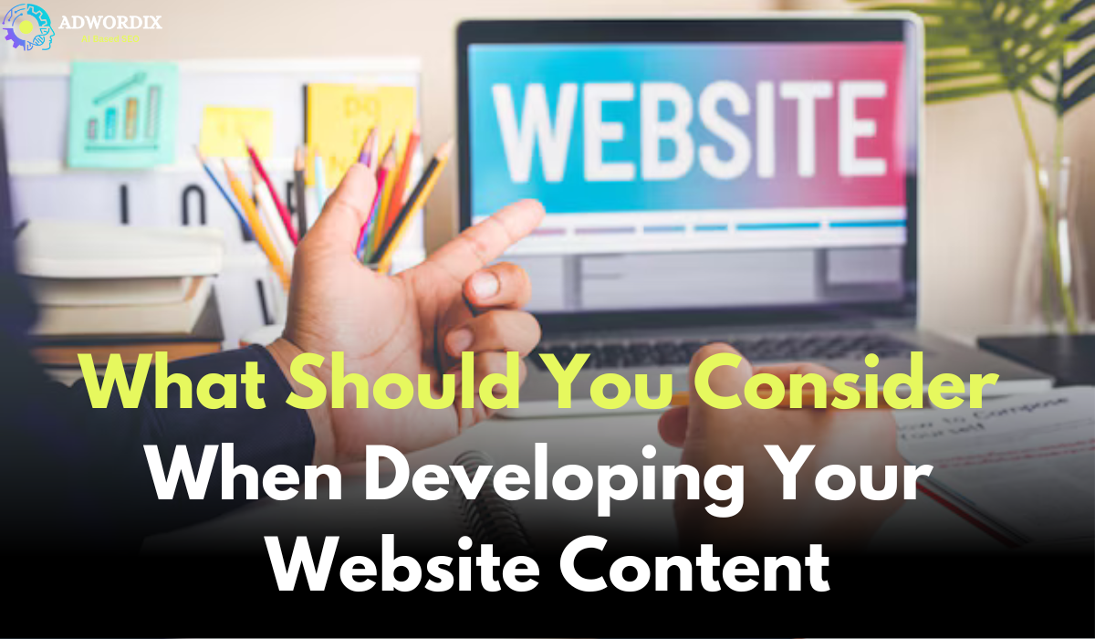 What Should You Consider When Developing Your Website Content