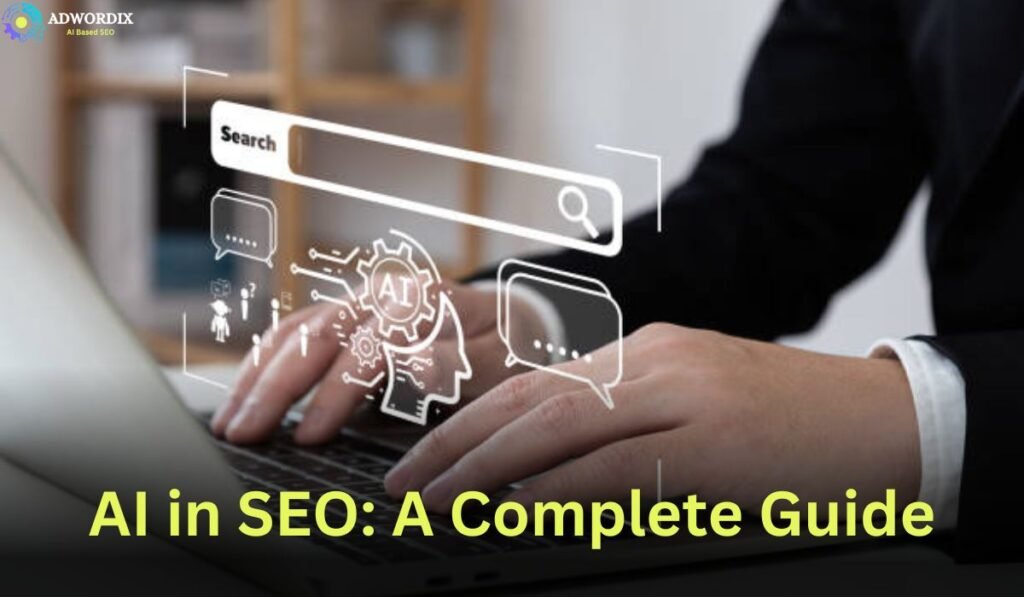 AI in SEO: A complete Guide