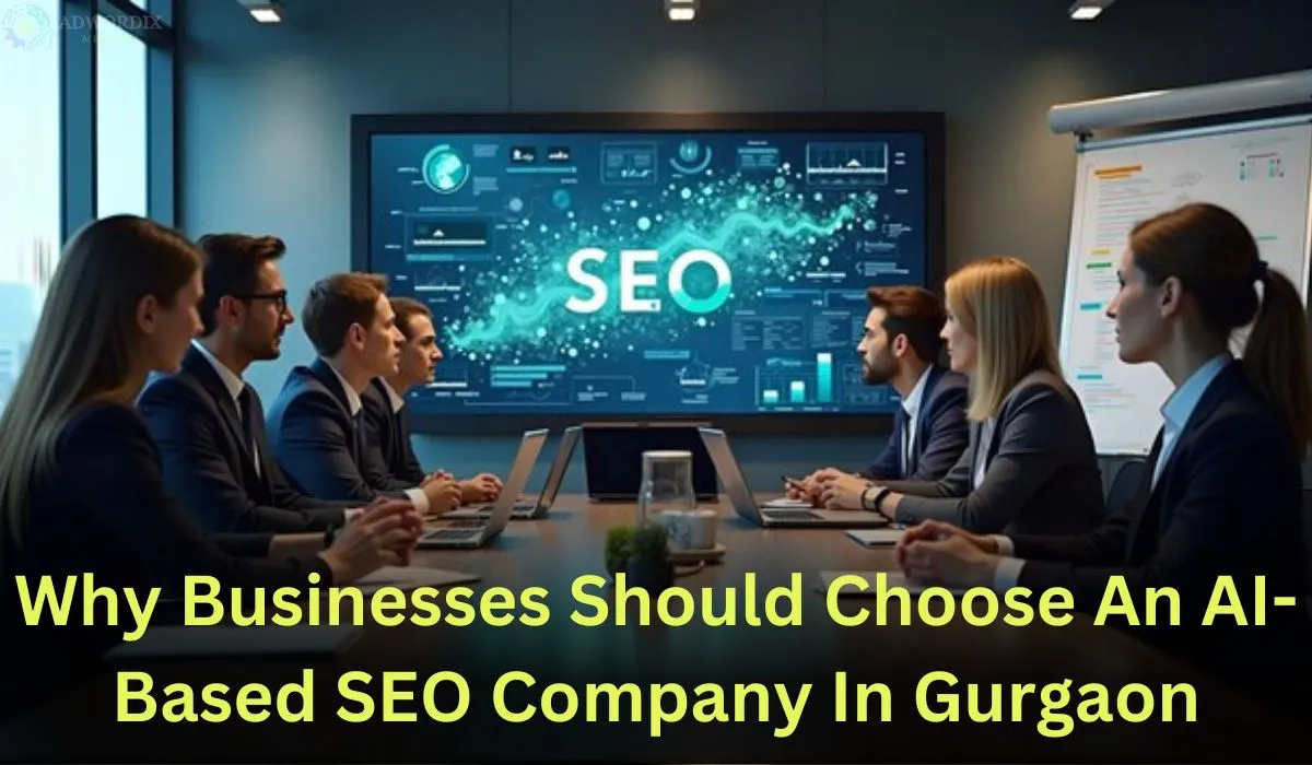 Why Businesses Should Choose an AI-Based SEO Company in Gurgaon
