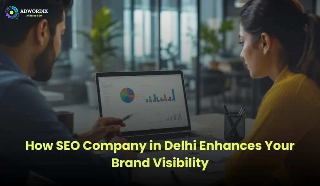 How SEO Company in Delhi Enhances Your Brand Visibility