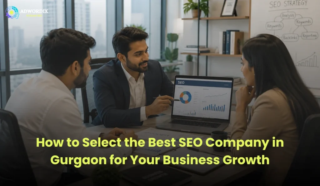 How to Select the Best SEO Company in Gurgaon for Your Business Growth