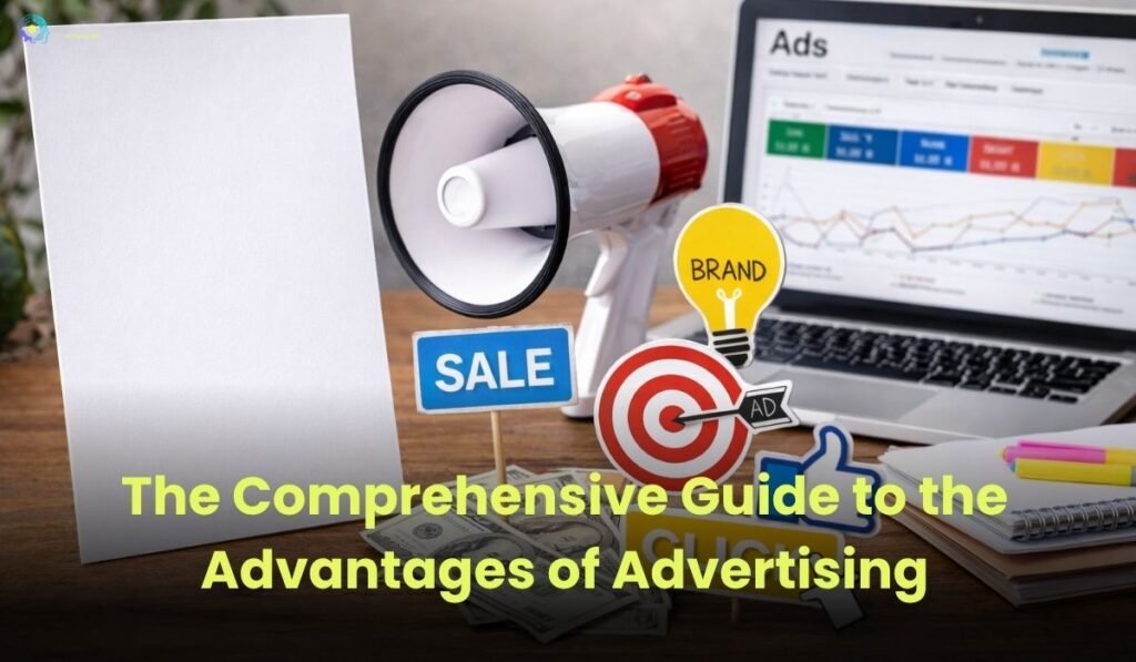 The Comprehensive Guide to the Advantages of Advertising
