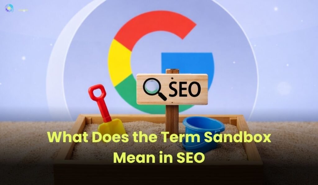 What Does the Term Sandbox Mean in SEO